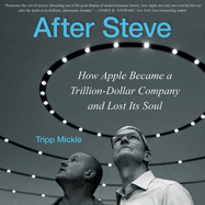 After Steve: How Apple Became a Trillion Dollar Company and Lost Its Soul
