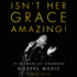Isn't Her Grace Amazing! : the Women Who Changed Gospel Music