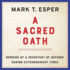 A Sacred Oath: Memoirs of a Secretary of Defense During Extraordinary Times