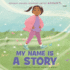 My Name is a Story: an Empowering First Day of School Book for Kids