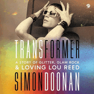 Transformer: a Story of Glitter, Glam Rock, and Loving Lou Reed