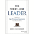 The Front-Line Leader: Building a High-Performance Organization From the Ground Up