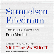 Samuelson Friedman: the Battle Over the Free Market