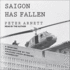 Saigon Has Fallen: a Wartime Recollection