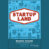 Startupland: How Three Guys Risked Everything to Turn an Idea Into a Global Business