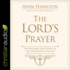 The Lord's Prayer: the Meaning and Power of the Prayer Jesus Taught