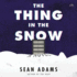 The Thing in the Snow: a Novel