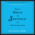 How to Write a Sentence: and How to Read One
