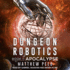 Apocalypse (the Dungeon Robotics Series) (Dungeon Robotics, 11)