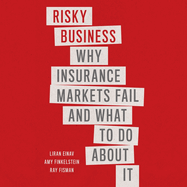 Risky Business: Why Insurance Markets Fail and What to Do About