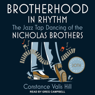Brotherhood in Rhythm: the Jazz Tap Dancing of the Nicholas Brothers, 20th Anniversary Edition