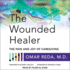 The Wounded Healer: the Pain and Joy of Caregiving
