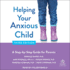 Helping Your Anxious Child, Third Edition: a Step-By-Step Guide for Parents