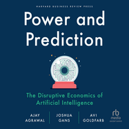 Power and Prediction: the Disruptive Economics of Artificial Intelligence