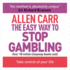 The Easy Way to Stop Gambling: Take Control of Your Life (Allen Carr's Easyway Series)