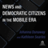 News and Democratic Citizens in the Mobile Era