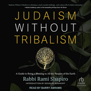 Judaism Without Tribalism: a Guide to Being a Blessing to All the Peoples of the Earth