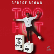 Too Hot: Kool & the Gang & Me