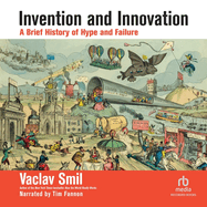 Invention and Innovation: a Brief History of Hype and Failure