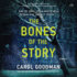 The Bones of the Story: a Novel
