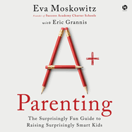 A+ Parenting: the Surprisingly Fun Guide to Raising Surprisingly Smart Kids