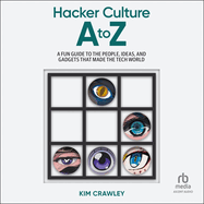 Hacker Culture a to Z: a Fun Guide to the People, Ideas, and Gadgets That Made the Tech World
