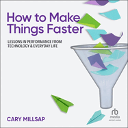 How to Make Things Faster: Lessons in Performance From Technology and Everyday Life