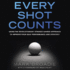 Every Shot Counts: Using the Revolutionary Strokes Gained Approach to Improve Your Golf Performance and Strategy