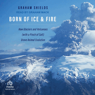 Born of Ice and Fire: How Glaciers and Volcanoes With a Pinch of Salt Drove Animal Evolution