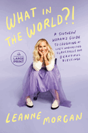 What in the World? ! : a Southern Woman's Guide to Laughing at Life's Unexpected Curveballs and Beautiful Blessings