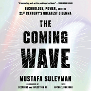 The Coming Wave: Technology, Power, and the Twenty-First Century's Greatest Dilemma