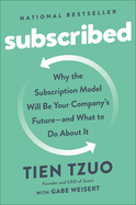 Subscribed: Why the Subscription Model Will Be Your Company's Future - And What to Do about