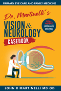 Dr. Martinelli's Vision & Neurology Casebook: Real World Insights for Primary Eye Care & Family Medicine