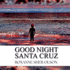 Good Night Santa Cruz