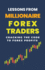 Lessons From Millionaire Forex Traders: Cracking the Code to Forex Profits
