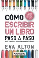 C�mo Escribir un Libro Paso a Paso: Manual R�pido y F�cil Para Escribir y Planificar una Novela con el M�todo Autorissimo