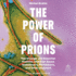 The Power of Prions: the Strange and Essential Proteins That Can Cause Alzheimer? S, Parkinson? S, and Other Diseases