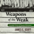 Weapons of the Weak: Everyday Forms of Peasant Resistance
