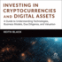 Investing in Cryptocurrencies and Digital Assets: a Guide to Understanding Technologies, Business Models, Due Diligence, and Valuation