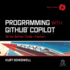 Programming With Github Copilot: Write Better Code--Faster!