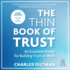 The Thin Book of Trust, Third Edition: an Essential Primer for Building Trust at Work
