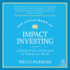 The Little Book of Impact Investing: Aligning Profit and Purpose to Change the World
