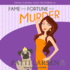 Fame and Fortune and Murder