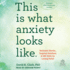 This is What Anxiety Looks Like: Relatable Stories, Targeted Solutions, and Cbt Skills for Lasting Relief