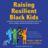 Raising Resilient Black Kids: a Parent's Guide to Helping Children Cope With Racial Stress, Manage Emotions, and Thrive