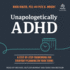 Unapologetically Adhd: a Step-By-Step Framework for Everyday Planning on Your Terms