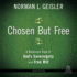 Chosen But Free: a Balanced View of God's Sovereignty and Free Will