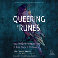 Queering the Runes: Reclaiming Ancestral Wisdom in Rune Magic and Mythology