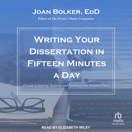 Writing Your Dissertation in Fifteen Minutes a Day: a Guide to Starting, Revising, and Finishing Your Doctoral Thesis