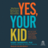 Yes, Your Kid: What Parents Need to Know About Today's Teens and Sex